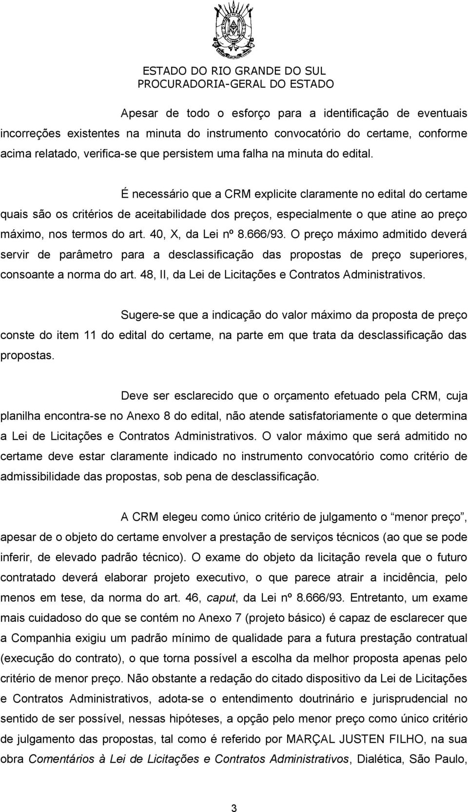 40, X, da Lei nº 8.666/93. O preço máximo admitido deverá servir de parâmetro para a desclassificação das propostas de preço superiores, consoante a norma do art.