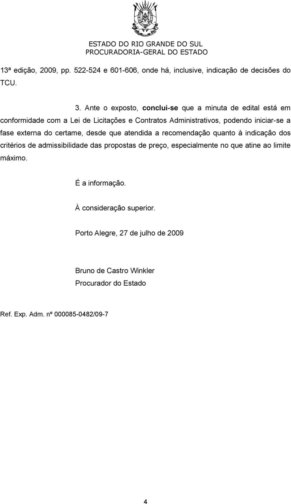 a fase externa do certame, desde que atendida a recomendação quanto à indicação dos critérios de admissibilidade das propostas de preço,