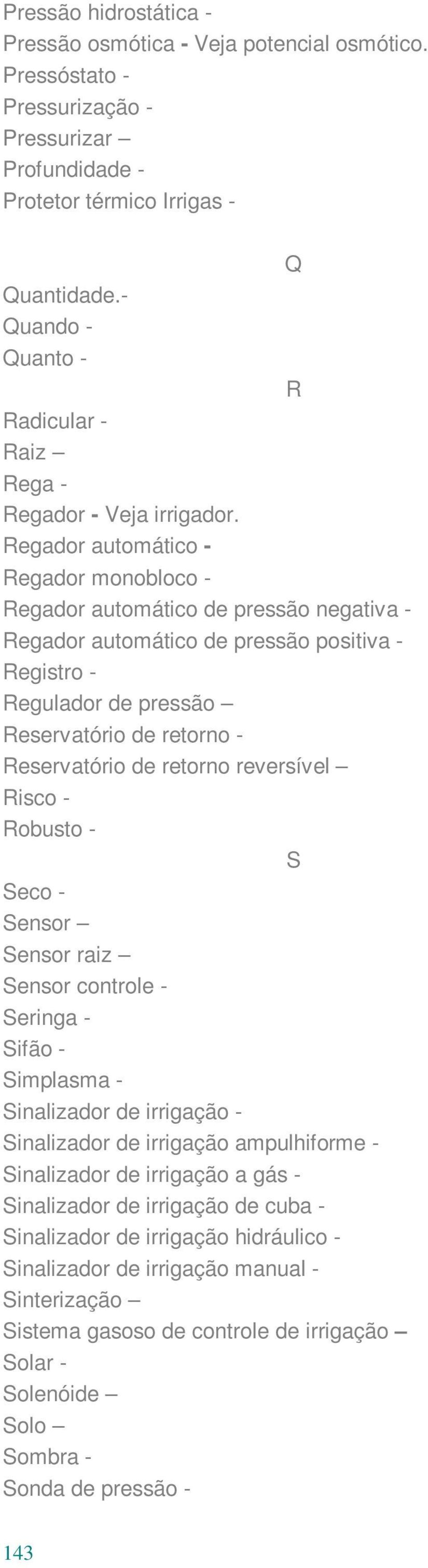 Regador automático - Regador monobloco - Regador automático de pressão negativa - Regador automático de pressão positiva - Registro - Regulador de pressão Reservatório de retorno - Reservatório de