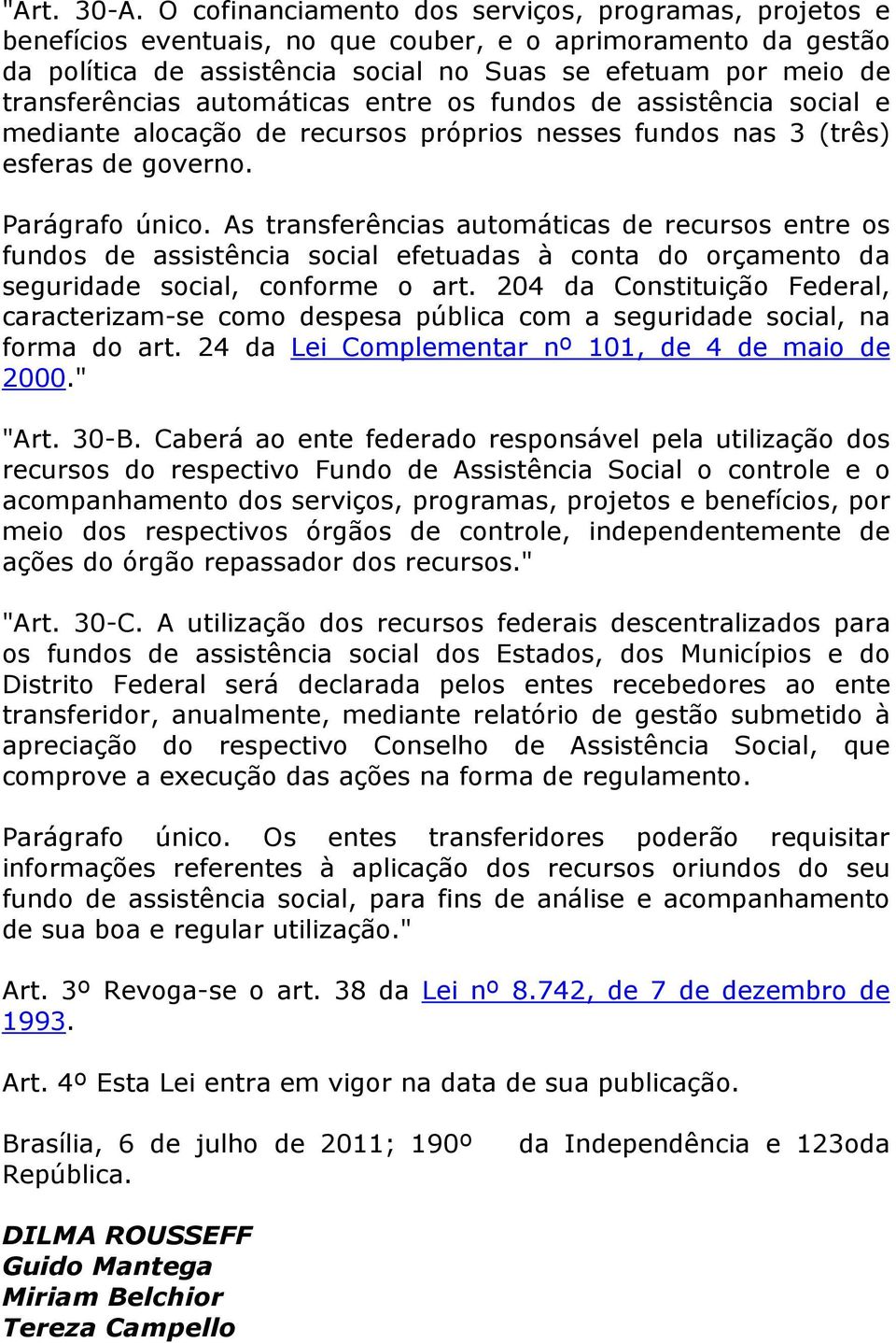 automáticas entre os fundos de assistência social e mediante alocação de recursos próprios nesses fundos nas 3 (três) esferas de governo. Parágrafo único.