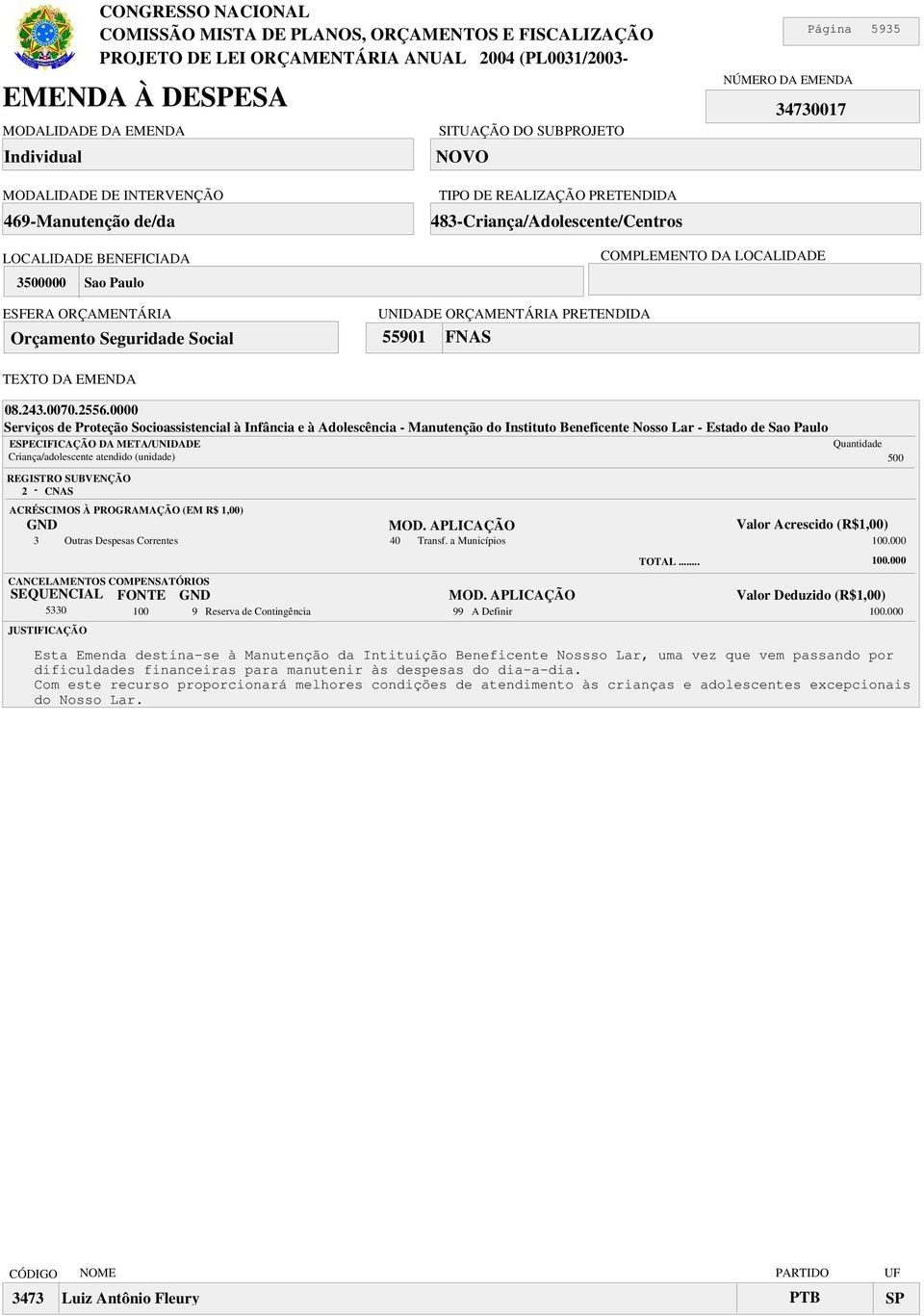 3 Outras Despesas Correntes 40 Transf. a Municípios 00.000 5330 00 9 Reserva de Contingência 99 A Definir 00.