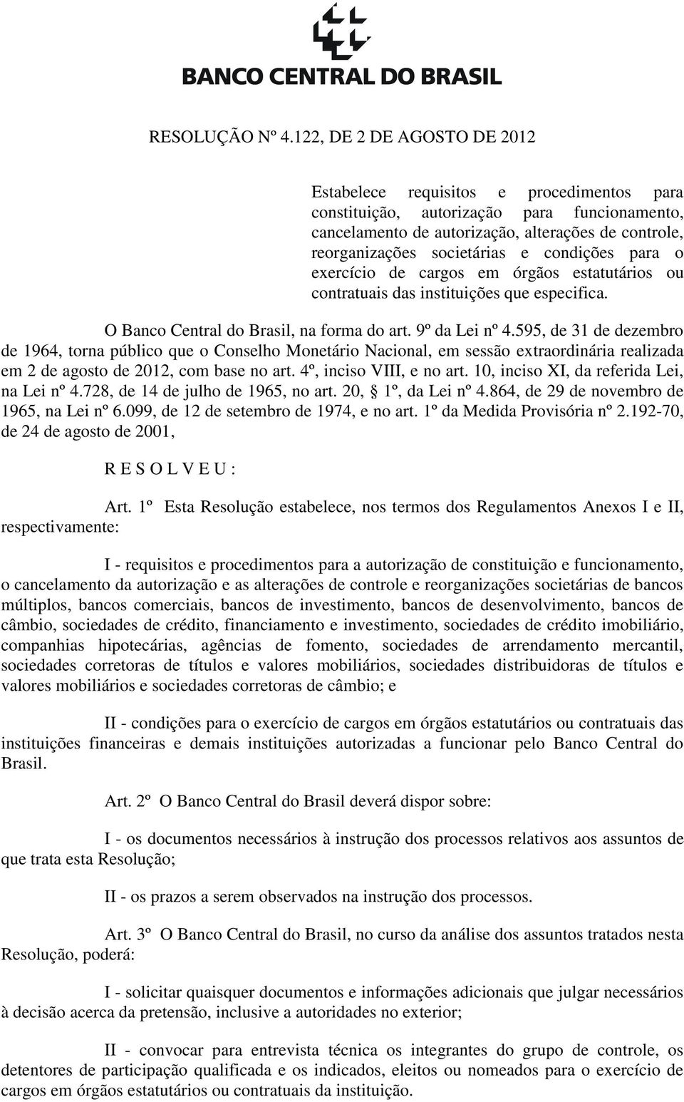 condições para o exercício de cargos em órgãos estatutários ou contratuais das instituições que especifica. O Banco Central do Brasil, na forma do art. 9º da Lei nº 4.