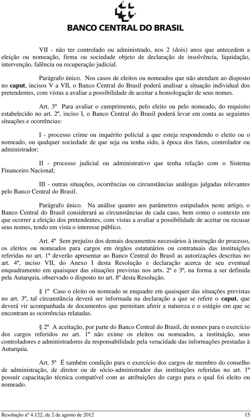 Nos casos de eleitos ou nomeados que não atendam ao disposto no caput, incisos V a VII, o Banco Central do Brasil poderá analisar a situação individual dos pretendentes, com vistas a avaliar a