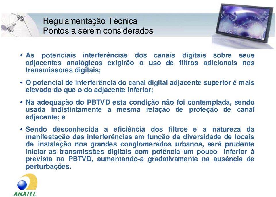 indistintamente a mesma relação de proteção de canal adjacente; e Sendo desconhecida a eficiência dos filtros e a natureza da manifestação das interferências em função da diversidade de locais