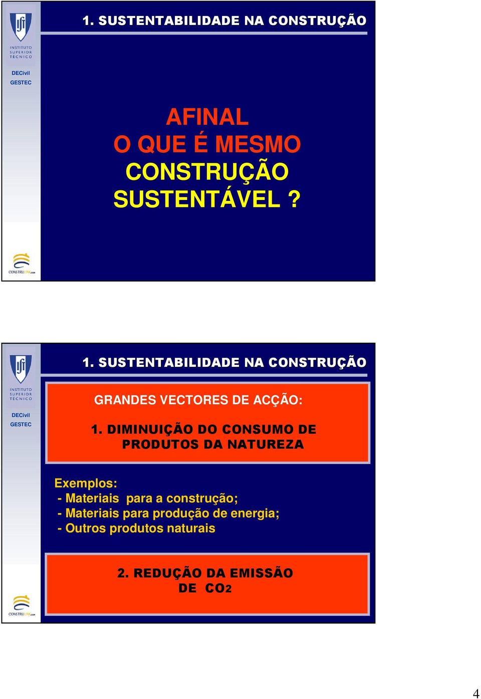 DIMINUIÇÃO DO CONSUMO DE PRODUTOS DA NATUREZA Exemplos: - Materiais para a