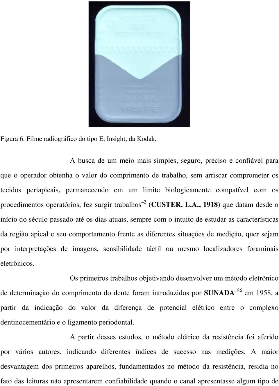 biologicamente compatível com os procedimentos operatórios, fez surgir trabalhos 42 (CUSTER, L.A.