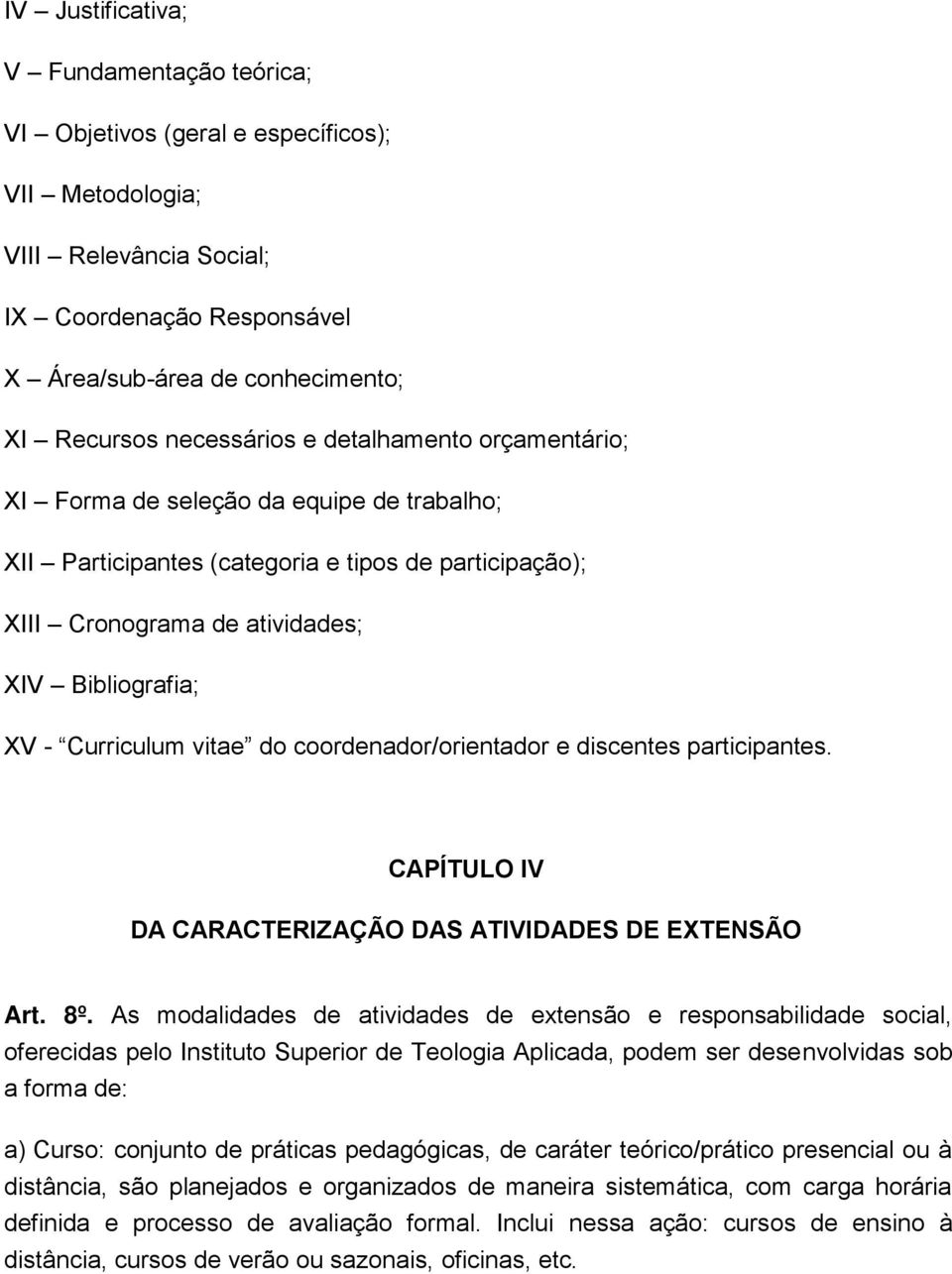 Curriculum vitae do coordenador/orientador e discentes participantes. CAPÍTULO IV DA CARACTERIZAÇÃO DAS ATIVIDADES DE EXTENSÃO Art. 8º.