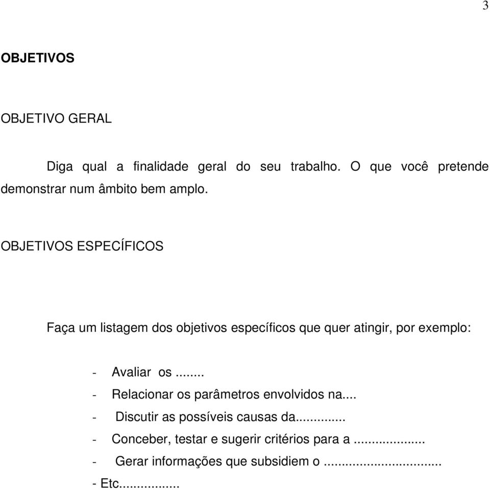 OBJETIVOS ESPECÍFICOS Faça um listagem dos objetivos específicos que quer atingir, por exemplo: -