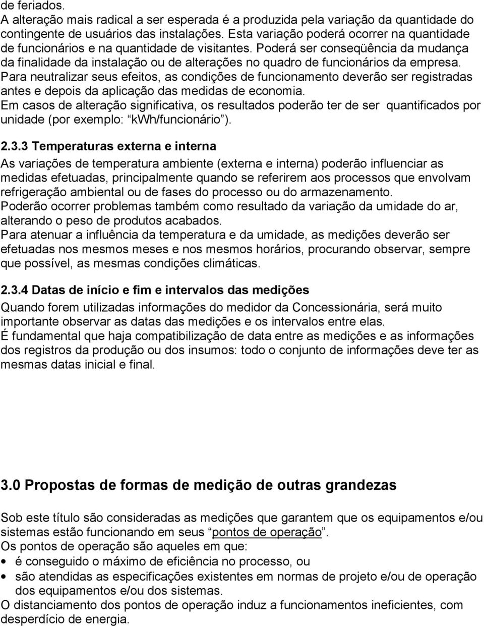 Poderá ser conseqüência da mudança da finalidade da instalação ou de alterações no quadro de funcionários da empresa.