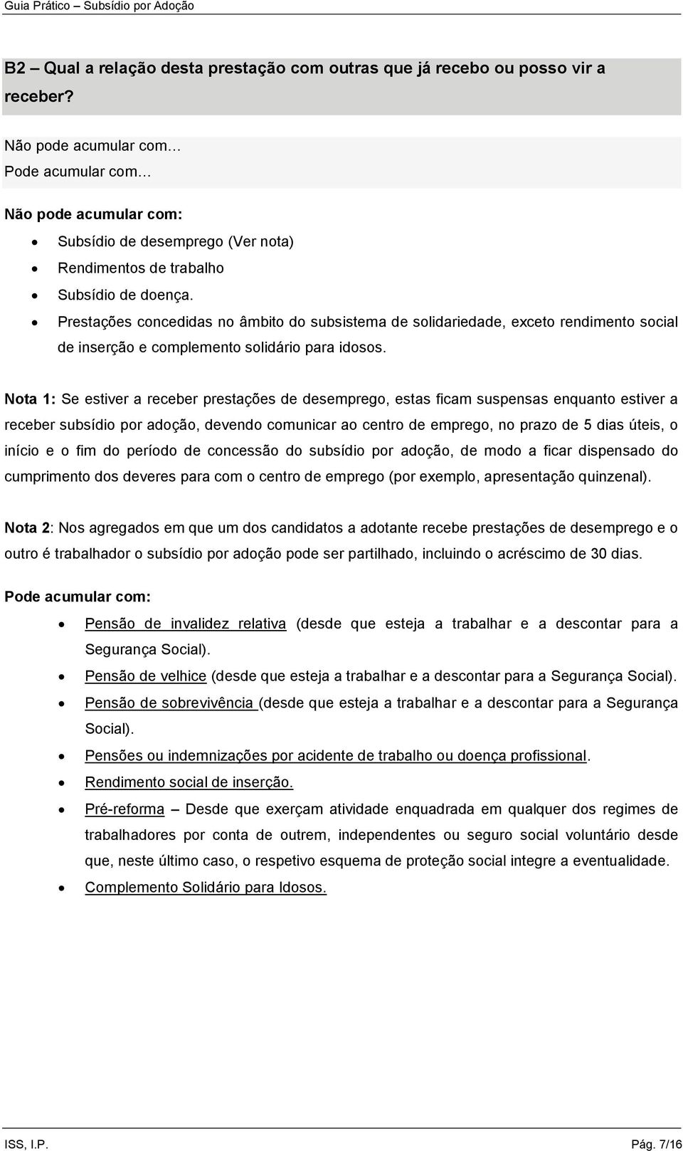 Prestações concedidas no âmbito do subsistema de solidariedade, exceto rendimento social de inserção e complemento solidário para idosos.