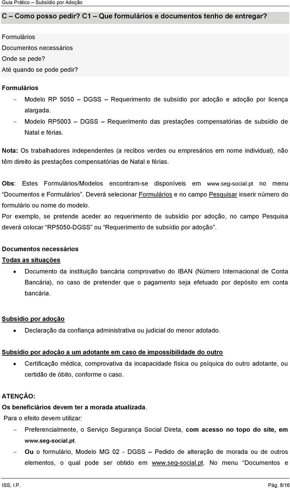 Nota: Os trabalhadores independentes (a recibos verdes ou empresários em nome individual), não têm direito às prestações compensatórias de Natal e férias.