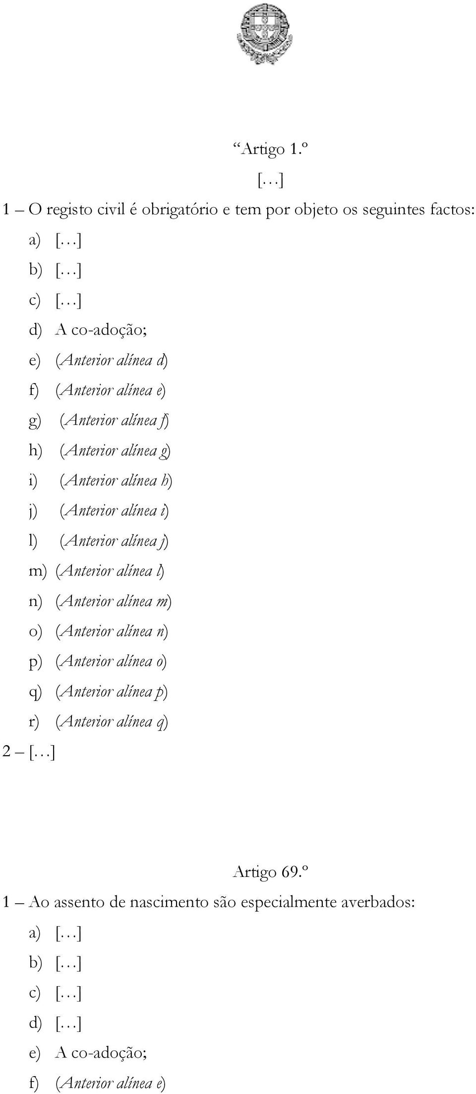 (Anterior alínea e) g) (Anterior alínea f) h) (Anterior alínea g) i) (Anterior alínea h) j) (Anterior alínea i) l) (Anterior alínea j) m)