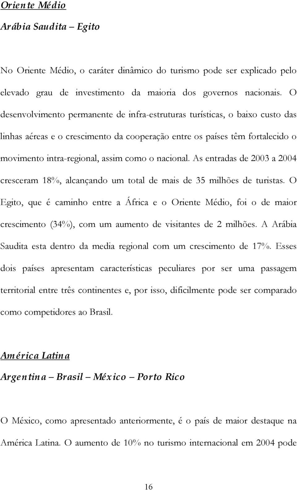 nacional. As entradas de 2003 a 2004 cresceram 18%, alcançando um total de mais de 35 milhões de turistas.