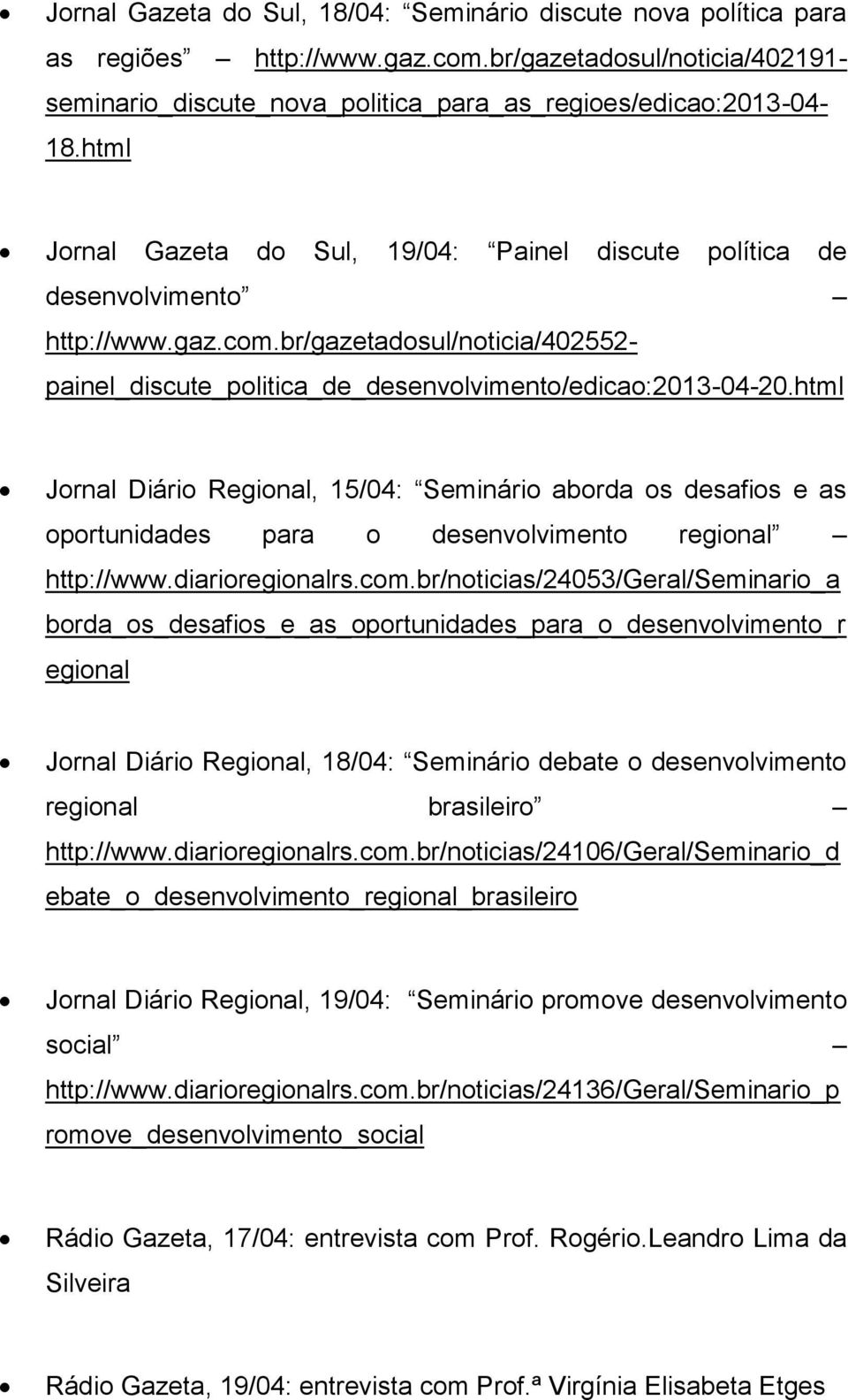 html Jornal Diário Regional, 15/04: Seminário aborda os desafios e as oportunidades para o desenvolvimento regional http://www.diarioregionalrs.com.