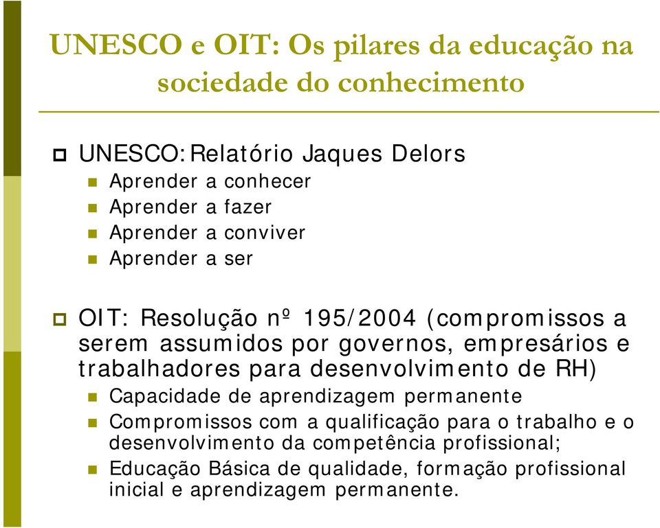 trabalhadores para desenvolvimento de RH) Capacidade de aprendizagem permanente Compromissos com a qualificação para o trabalho e