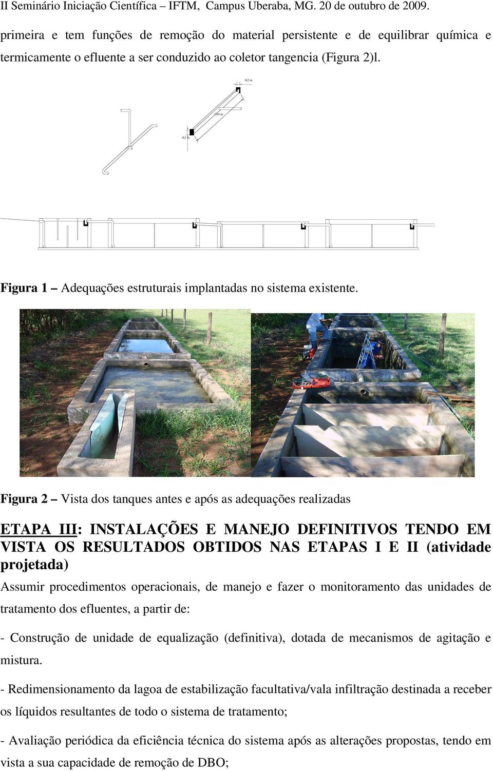 0,2 m 1,84 m 0,3 m Figura 1 Adequações estruturais implantadas no sistema existente.