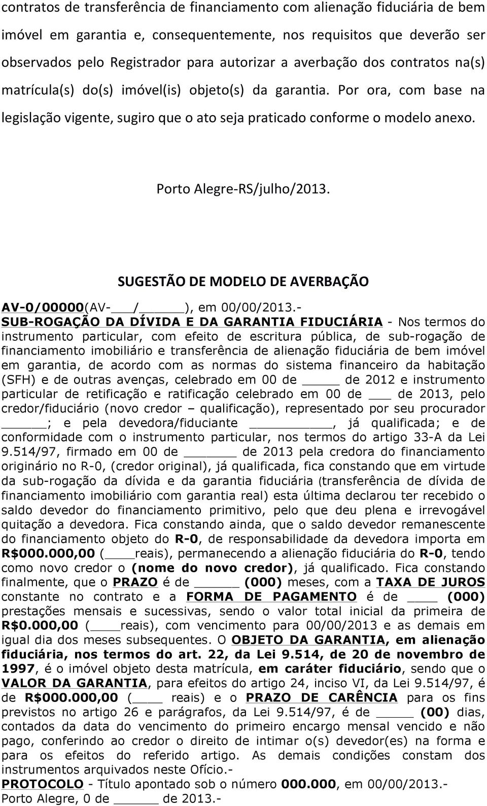Porto Alegre- RS/julho/2013. SUGESTÃO DE MODELO DE AVERBAÇÃO AV-0/00000(AV- / ), em 00/00/2013.