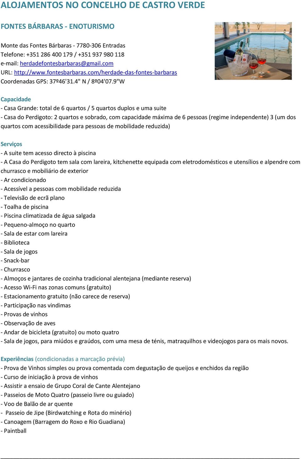 9"W - Casa Grande: total de 6 quartos / 5 quartos duplos e uma suite - Casa do Perdigoto: 2 quartos e sobrado, com capacidade máxima de 6 pessoas (regime independente) 3 (um dos quartos com