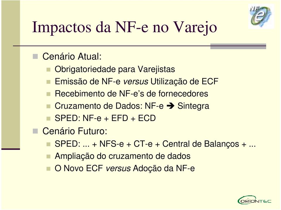 Dados: NF-e Sintegra SPED: NF-e + EFD + ECD Cenário Futuro: SPED:.