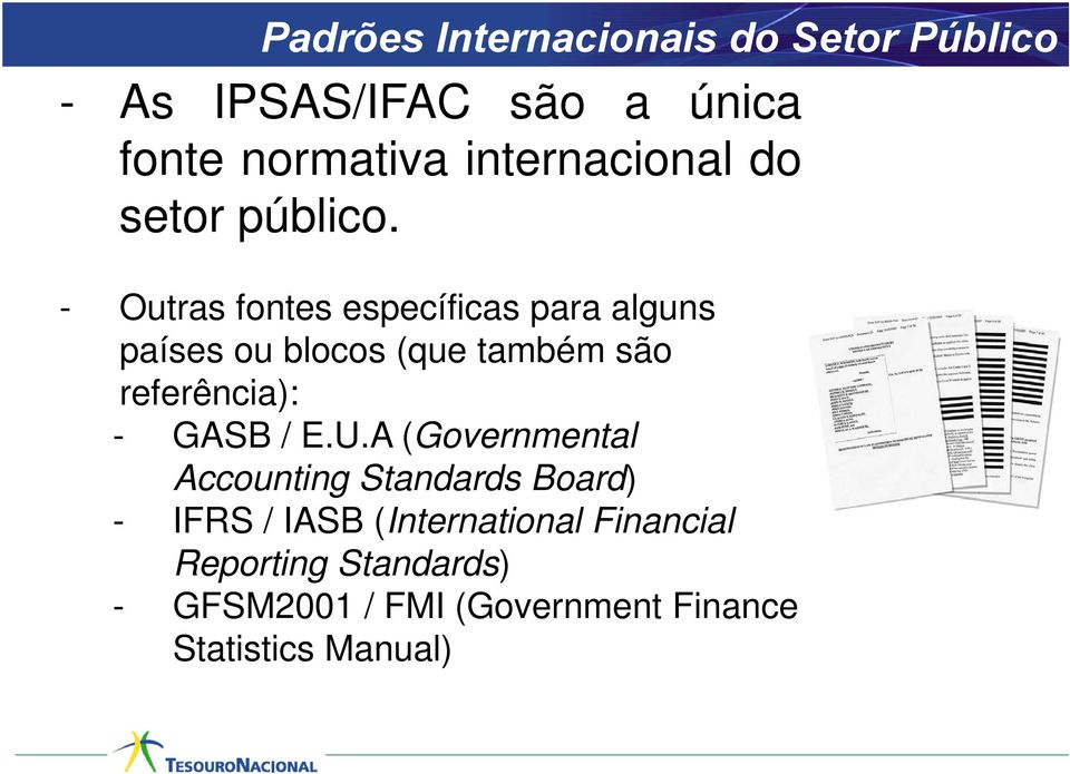 - Outras fontes específicas para alguns países ou blocos (que também são referência): - GASB