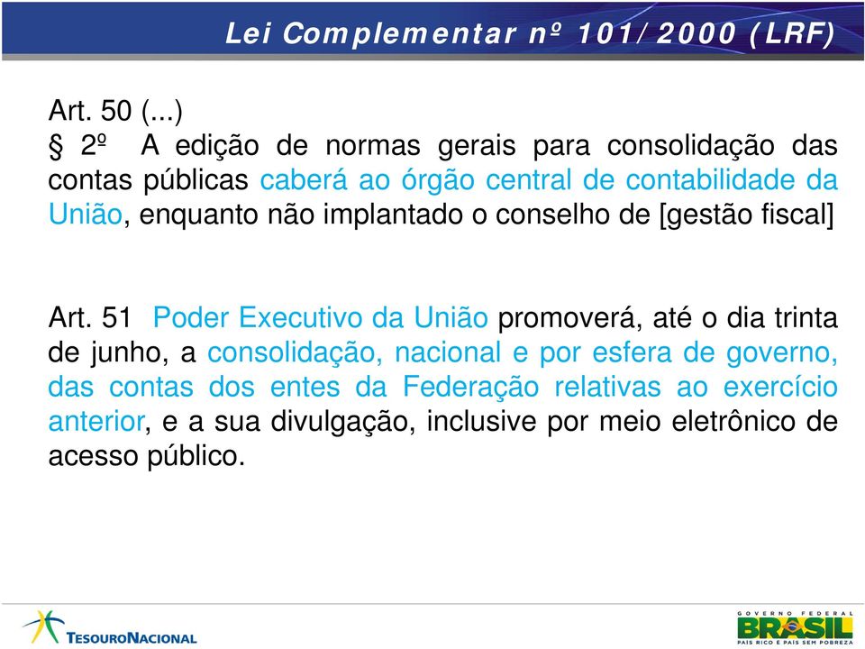 União, enquanto não implantado o conselho de [gestão fiscal] Art.