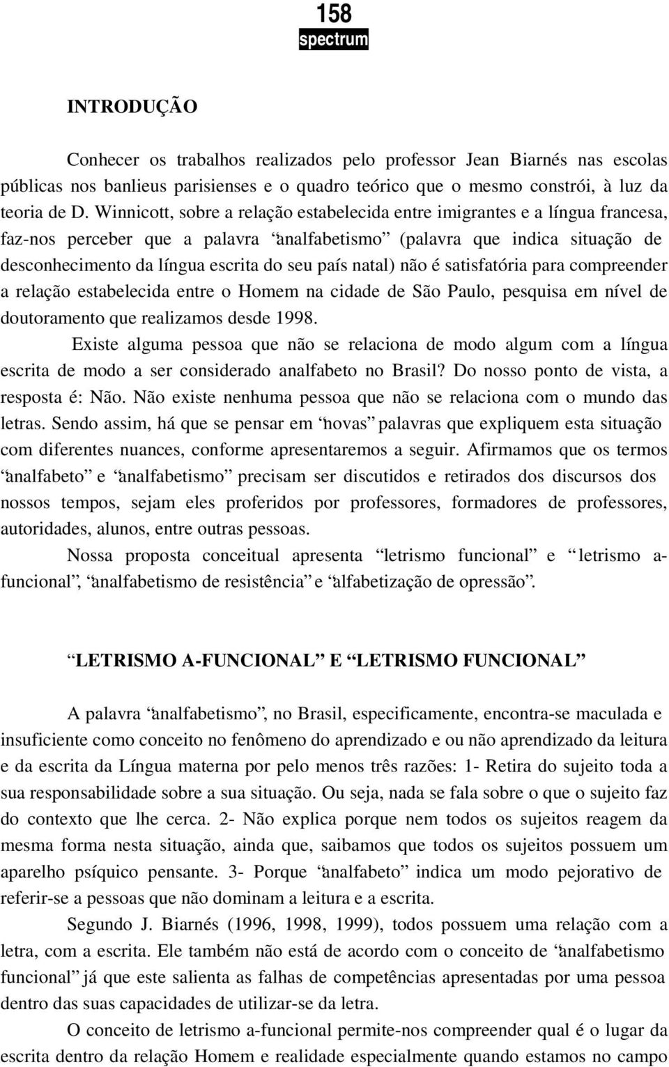 país natal) não é satisfatória para compreender a relação estabelecida entre o Homem na cidade de São Paulo, pesquisa em nível de doutoramento que realizamos desde 1998.