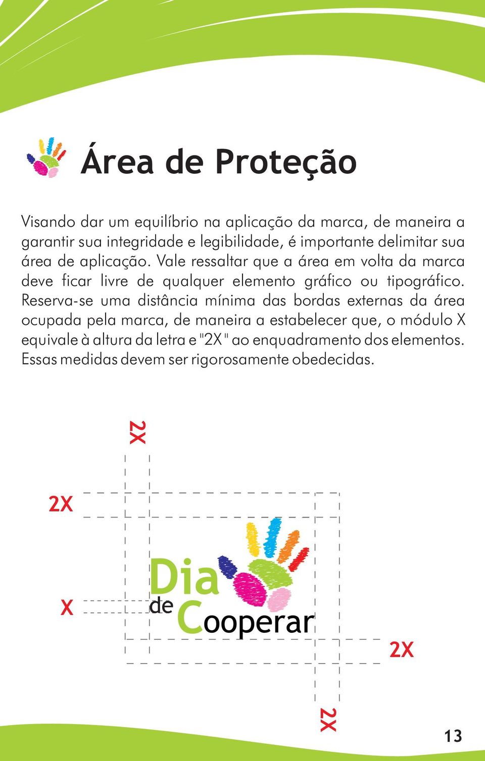 Vale ressaltar que a área em volta da marca deve ficar livre de qualquer elemento gráfico ou tipográfico.