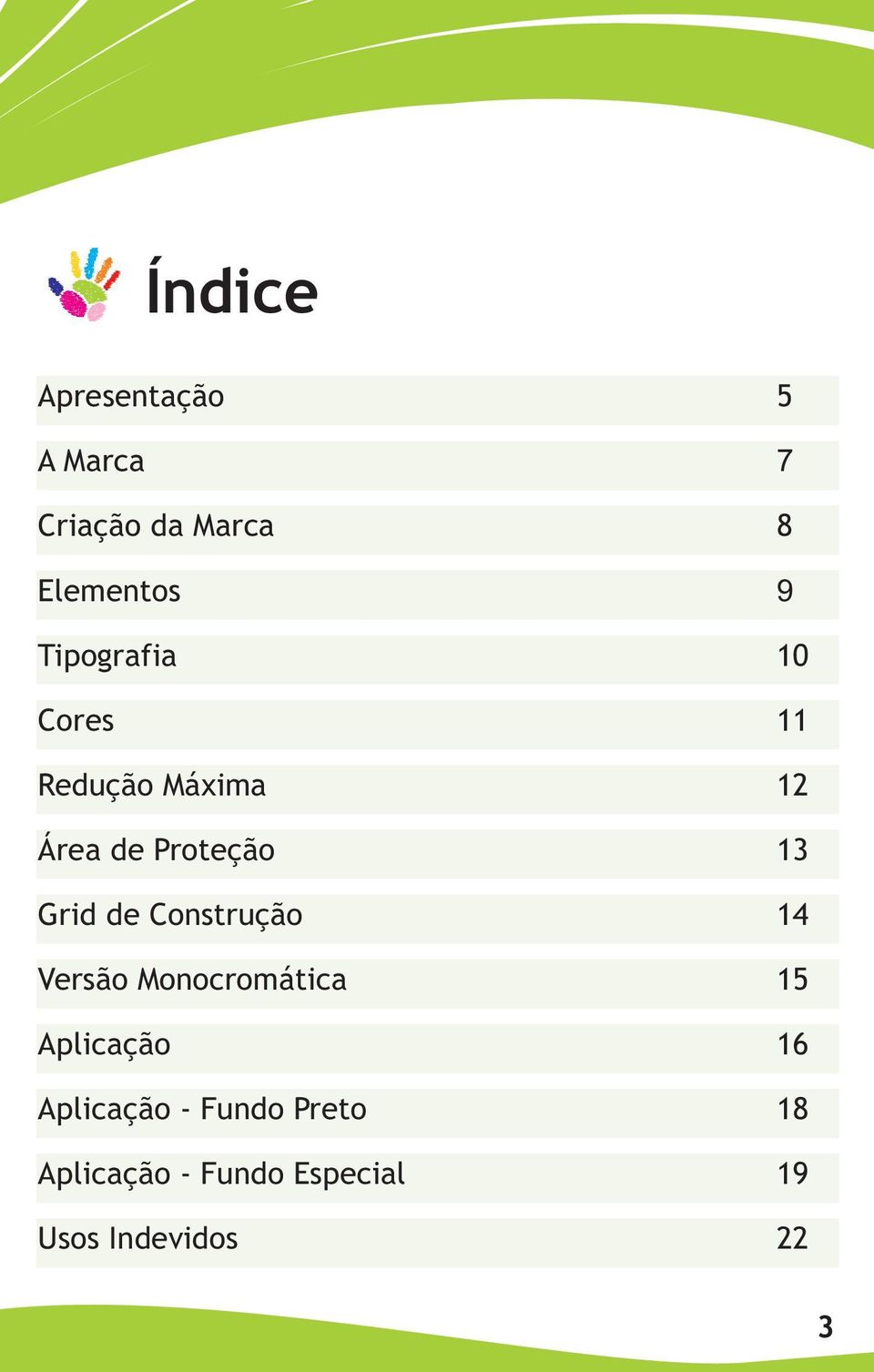 Grid de Construção 14 Versão Monocromática 15 Aplicação 16