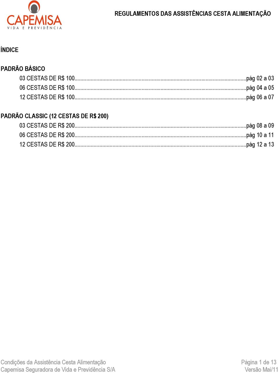 ..pág 06 a 07 PADRÃO CLASSIC (12 CESTAS DE R$ 200) 03 CESTAS DE R$ 200.