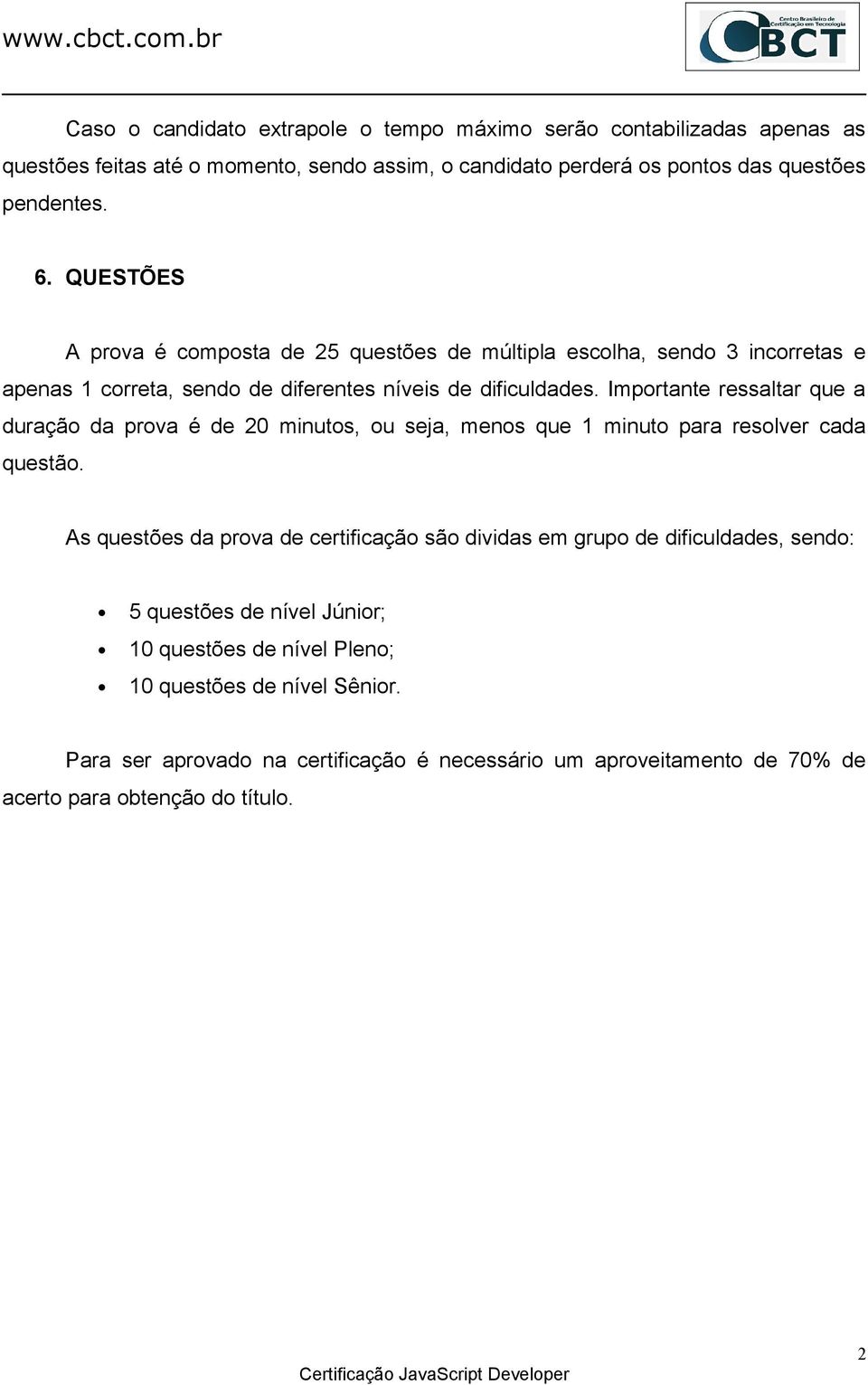 Importante ressaltar que a duração da prova é de 20 minutos, ou seja, menos que 1 minuto para resolver cada questão.