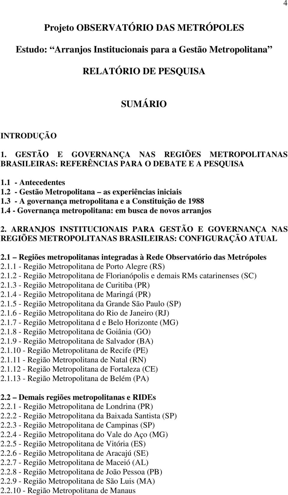 3 - A governança metropolitana e a Constituição de 1988 1.4 - Governança metropolitana: em busca de novos arranjos 2.