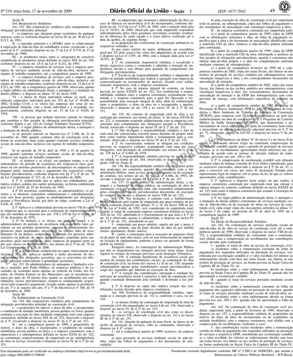 30 da Lei nº 8.212, de 1991; II - o operador portuário e o OGMO, entre si, relativamente à requisição de mão-de-obra de trabalhador avulso, ressalvado o disposto no 1º, conforme disposto no art.