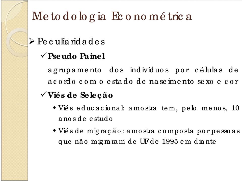 de Seleção Viés educacional: amostra tem, pelo menos, 10 anos de estudo Viés