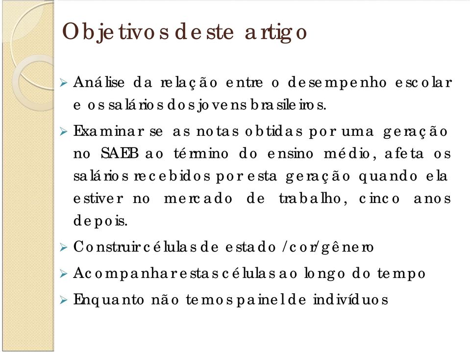 Examinar se as notas obtidas por uma geração no SAEB ao término do ensino médio, afeta os salários