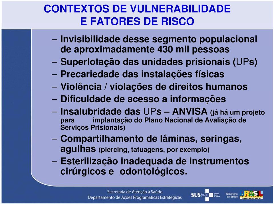 informações Insalubridade das UPs ANVISA (já há um projeto para implantação do Plano Nacional de Avaliação de Serviços Prisionais)