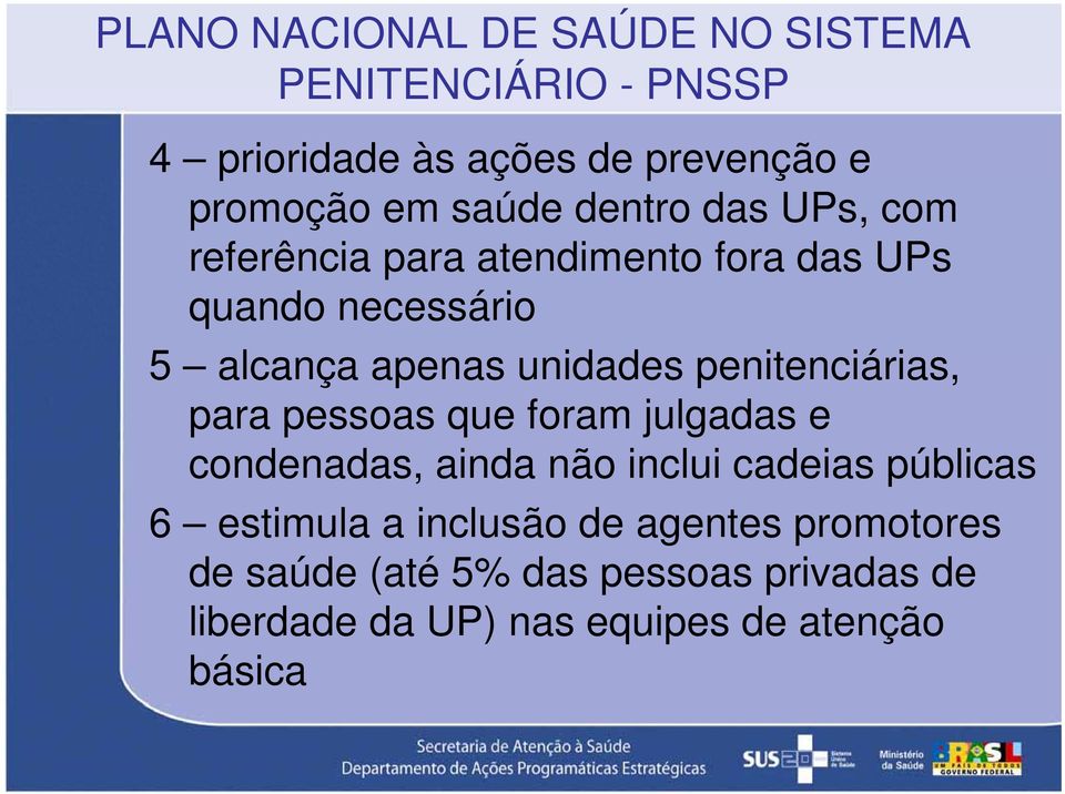 penitenciárias, para pessoas que foram julgadas e condenadas, ainda não inclui cadeias públicas 6 estimula a