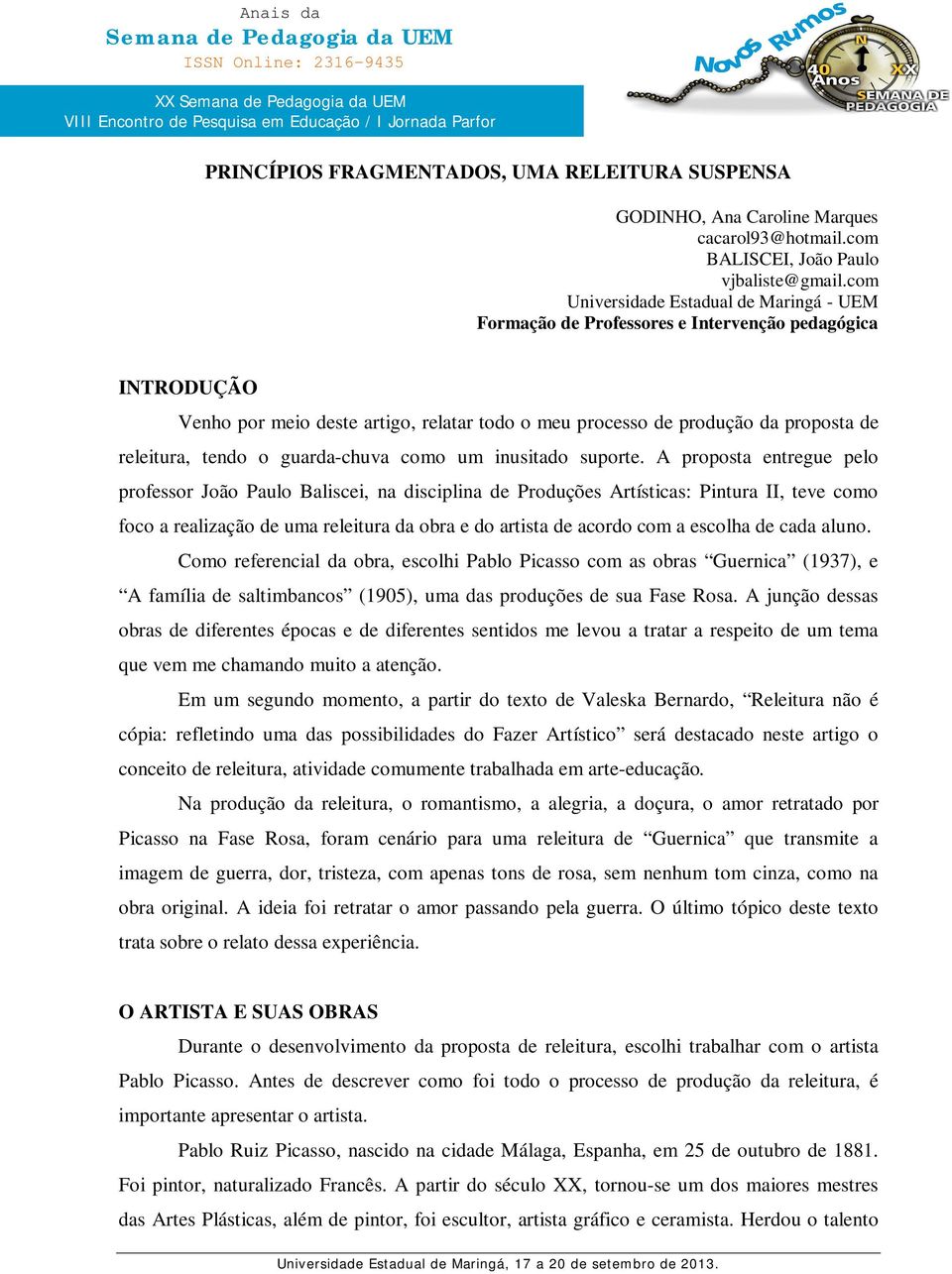 com Universidade Estadual de Maringá - UEM Formação de Professores e Intervenção pedagógica INTRODUÇÃO Venho por meio deste artigo, relatar todo o meu processo de produção da proposta de releitura,