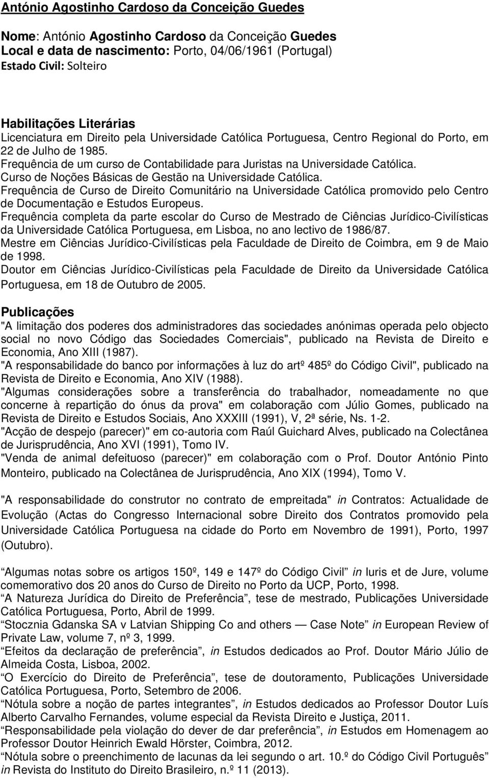 Frequência de um curso de Contabilidade para Juristas na Universidade Católica. Curso de Noções Básicas de Gestão na Universidade Católica.