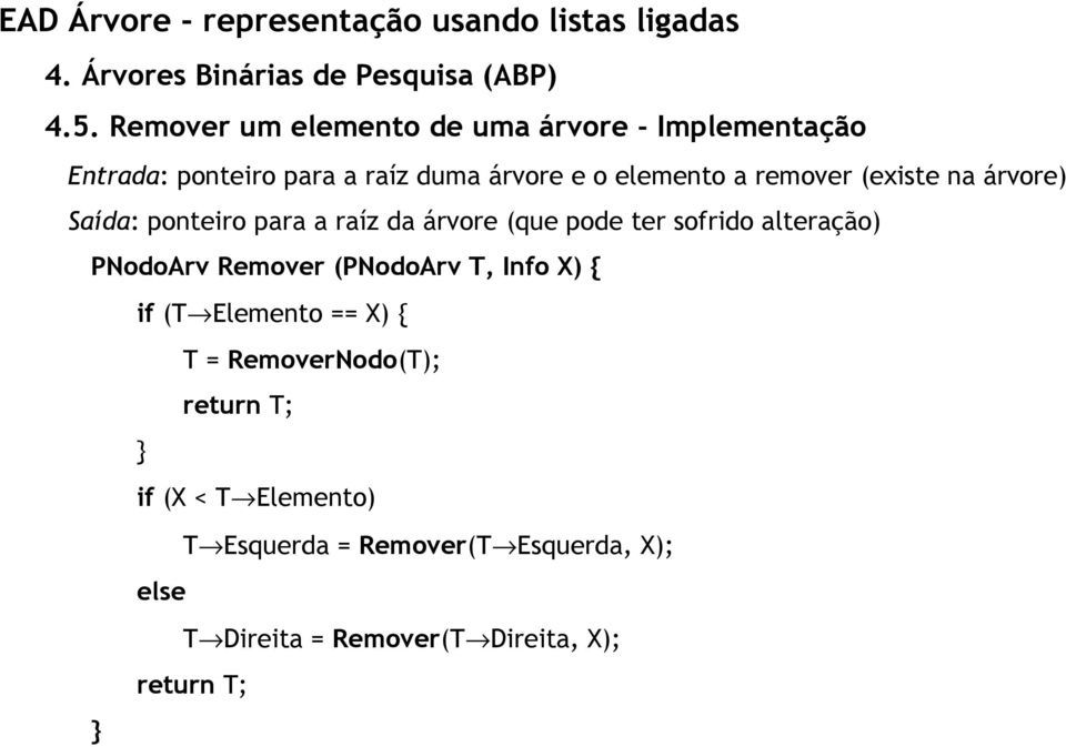sofrido alteração) PNodoArv Remover (PNodoArv T, Info X) { if (T Elemento == X) { T =