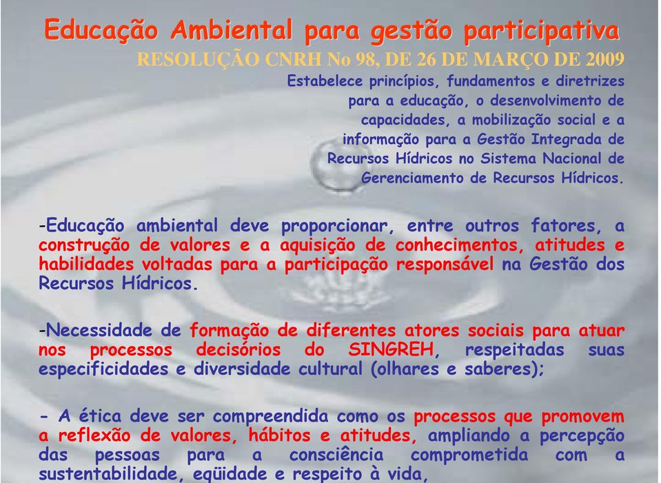 desenvolvimento de capacidades, a mobilização social e a informação para a Gestão Integrada de Recursos Hídricos no Sistema Nacional de Gerenciamento de Recursos Hídricos.