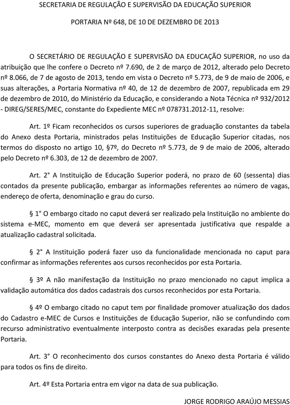 773, de 9 de maio de 2006, e suas alterações, a Portaria Normativa nº 40, de 12 de dezembro de 2007, republicada em 29 de dezembro de 2010, do Ministério da Educação, e considerando a Nota Técnica nº