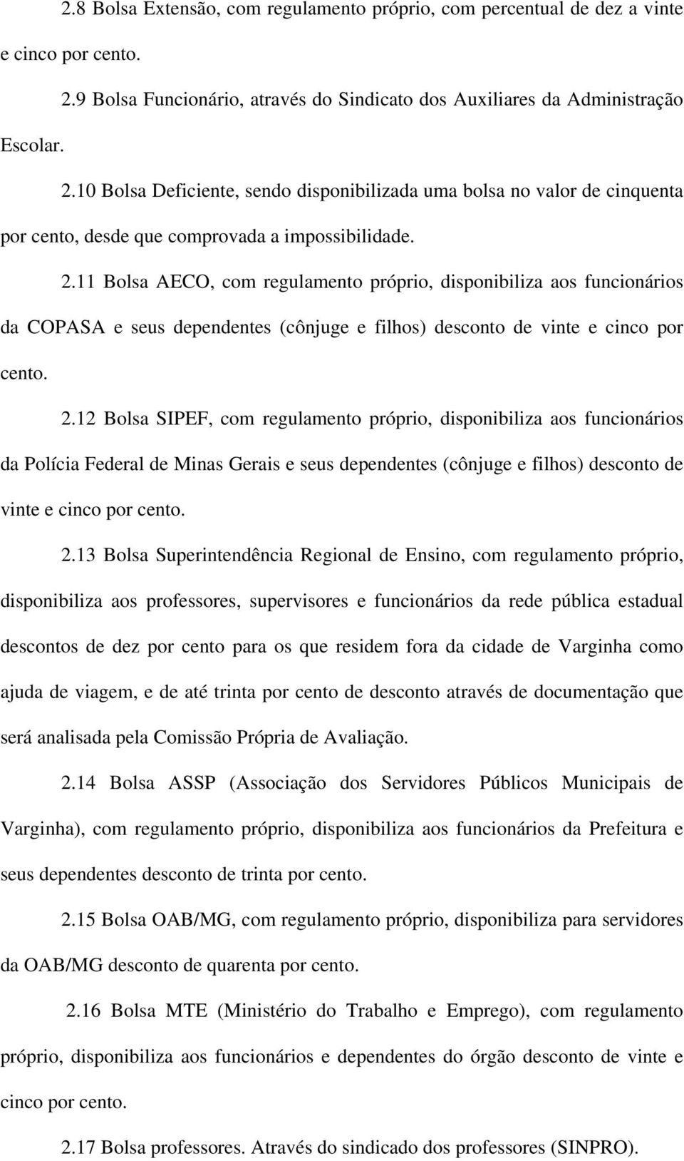 10 Bolsa Deficiente, sendo disponibilizada uma bolsa no valor de cinquenta por cento, desde que comprovada a impossibilidade. 2.