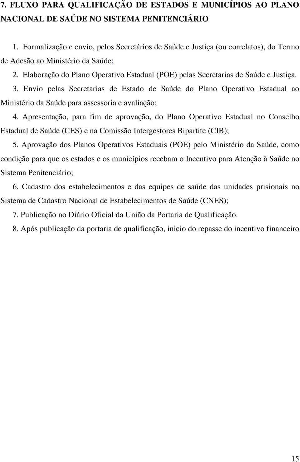 Elaboração do Plano Operativo Estadual (POE) pelas Secretarias de Saúde e Justiça. 3.