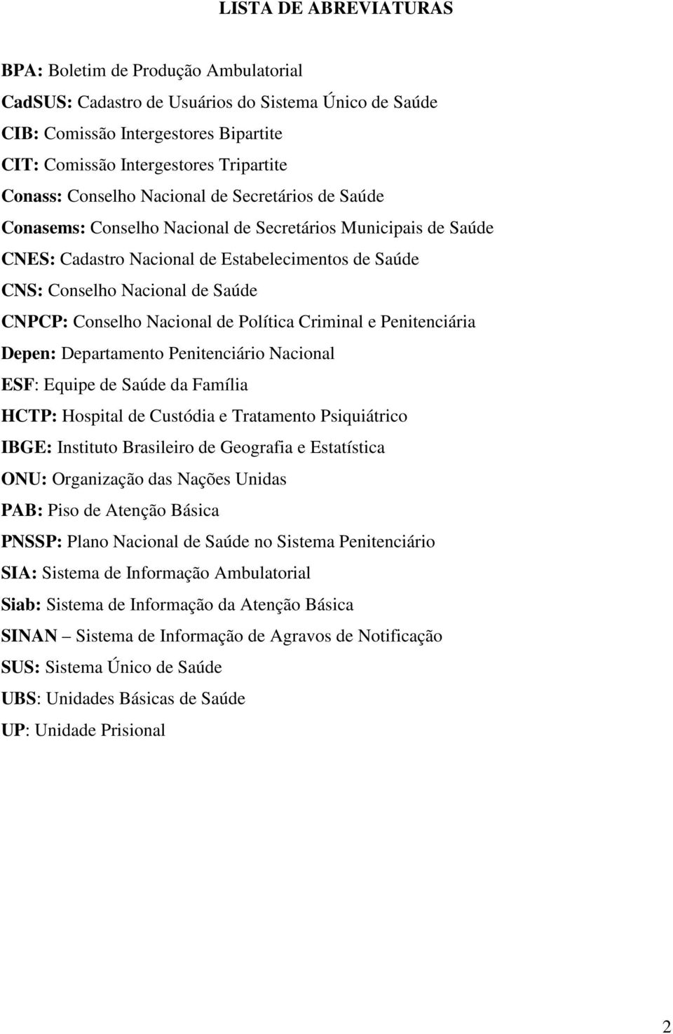 Conselho Nacional de Política Criminal e Penitenciária Depen: Departamento Penitenciário Nacional ESF: Equipe de Saúde da Família HCTP: Hospital de Custódia e Tratamento Psiquiátrico IBGE: Instituto