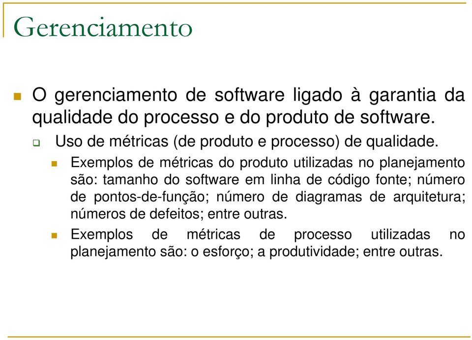 Exemplos de métricas do produto utilizadas no planejamento são: tamanho do software em linha de código fonte; número de
