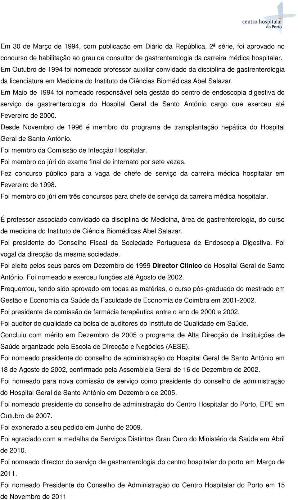 Em Maio de 1994 foi nomeado responsável pela gestão do centro de endoscopia digestiva do serviço de gastrenterologia do Hospital Geral de Santo António cargo que exerceu até Fevereiro de 2000.