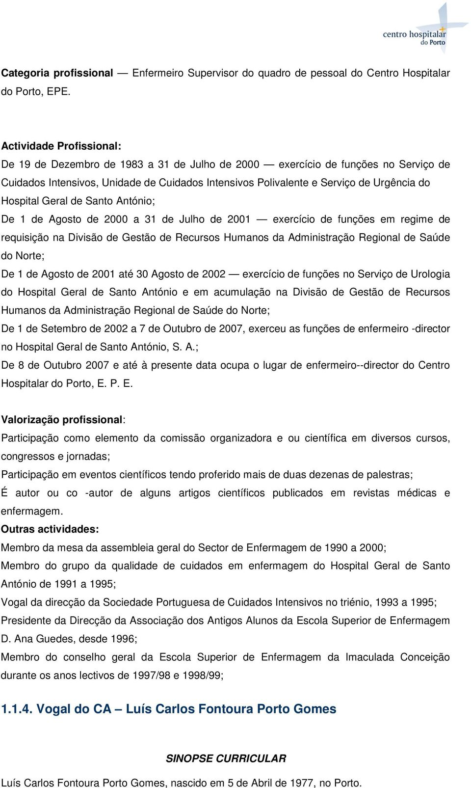 Hospital Geral de Santo António; De 1 de Agosto de 2000 a 31 de Julho de 2001 exercício de funções em regime de requisição na Divisão de Gestão de Recursos Humanos da Administração Regional de Saúde