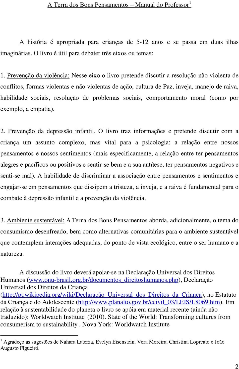 sociais, resolução de problemas sociais, comportamento moral (como por exemplo, a empatia). 2. Prevenção da depressão infantil.