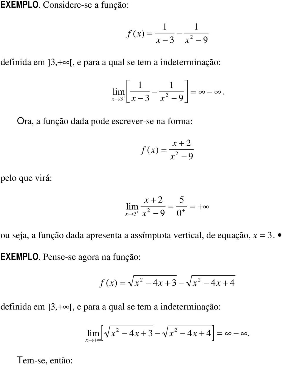 3 3 9 Ora, a função dada pod scrvr-s na forma: f ( ) 9 plo qu virá: 3 5 9 ou sja, a