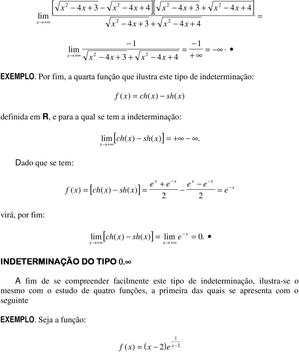 indtrminação: Dado qu s tm: [ ch sh ] ( ) ( ). [ ] f ( ) ch( ) sh( ) virá, por fim: [ ] ch( ) sh( ).